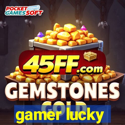 gamer lucky